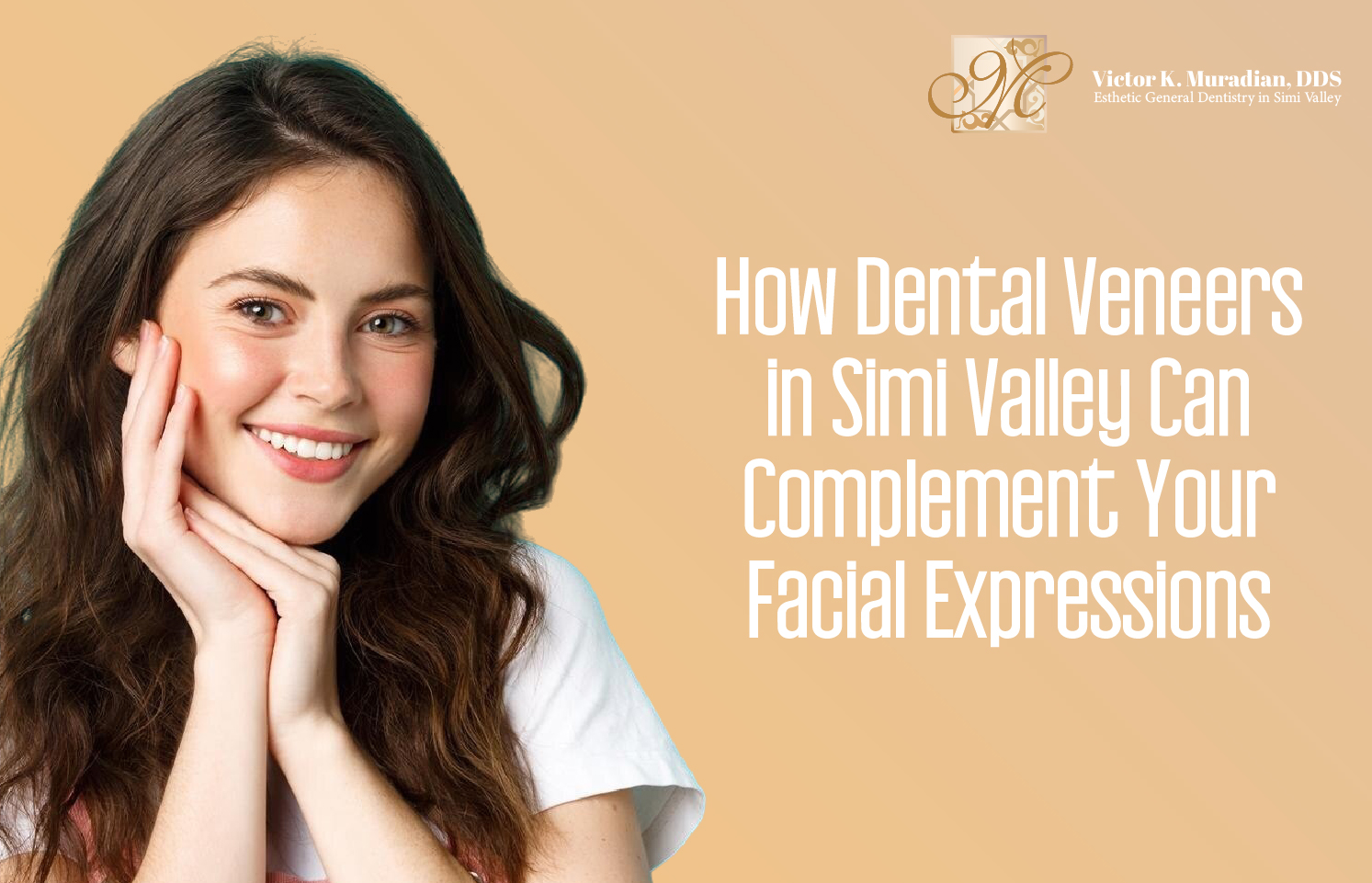 How Dental Veneers in Simi Valley Can Complement Your Facial Expressions 